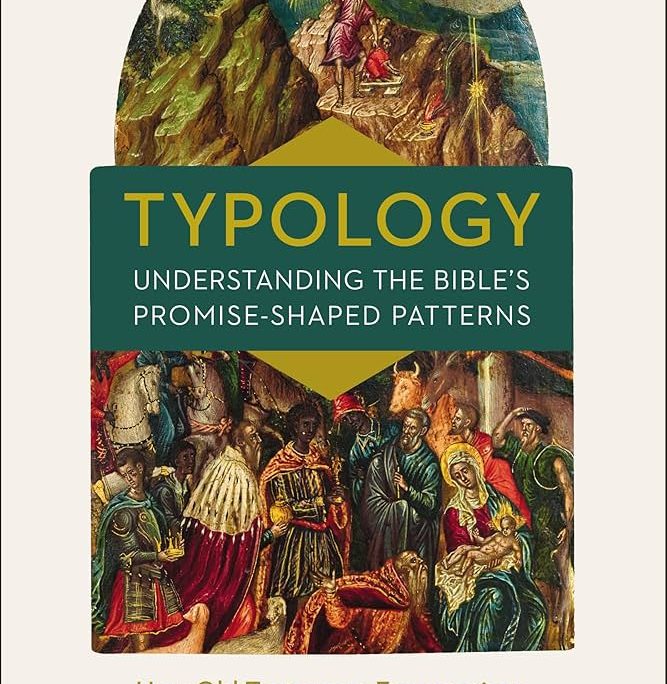 James Hamilton, Jr.,Typology: Understanding theBible’s Promise-ShapedPatterns (Zondervan)