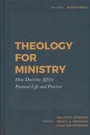 Theology for Ministry: How Doctrine Affects Pastoral Life and Practice