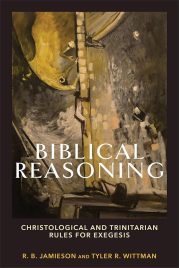 Biblical Reasoning: Christological and Trinitarian Rules for Exegesis 