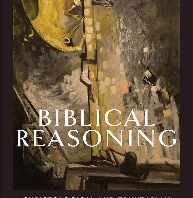Biblical Reasoning: Christological and Trinitarian Rules for Exegesis 